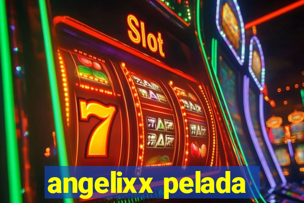 angelixx pelada